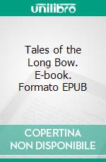 Tales of the Long Bow. E-book. Formato EPUB ebook