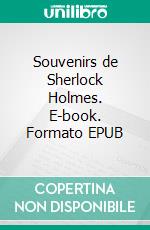 Souvenirs de Sherlock Holmes. E-book. Formato EPUB ebook di Arthur Conan Doyle