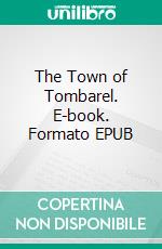 The Town of Tombarel. E-book. Formato EPUB ebook di William John Locke