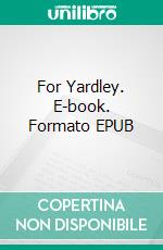 For Yardley. E-book. Formato EPUB ebook