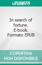 In search of fortune. E-book. Formato EPUB ebook di Gordon Stables