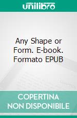 Any Shape or Form. E-book. Formato EPUB ebook di Elizabeth Daly