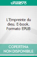 L’Empreinte du dieu. E-book. Formato EPUB ebook di Maxence Van der Meersch