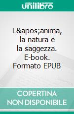 L'anima, la natura e la saggezza. E-book. Formato EPUB ebook di Ralph Waldo Emerson