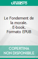 Le Fondement de la morale. E-book. Formato EPUB ebook di Arthur Schopenhauer