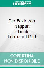 Der Fakir von Nagpur. E-book. Formato EPUB ebook