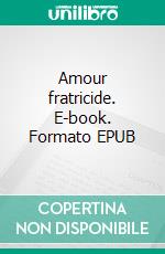 Amour fratricide. E-book. Formato EPUB ebook di Max du Veuzit