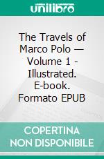 The Travels of Marco Polo — Volume 1 - Illustrated. E-book. Formato EPUB ebook di Rustichello of Pisa