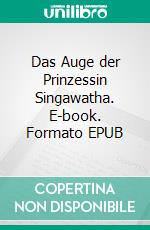 Das Auge der Prinzessin Singawatha. E-book. Formato EPUB ebook