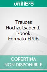 Traudes Hochzeitsabend. E-book. Formato EPUB ebook di Walther Kabel