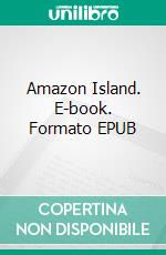 Amazon Island. E-book. Formato EPUB ebook di Harold Mercer