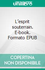 L’esprit souterrain. E-book. Formato EPUB