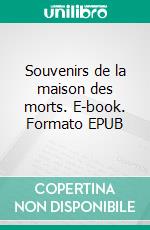 Souvenirs de la maison des morts. E-book. Formato EPUB ebook