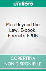 Men Beyond the Law. E-book. Formato EPUB ebook di Max Brand