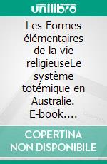 Les Formes élémentaires de la vie religieuseLe système totémique en Australie. E-book. Formato EPUB ebook