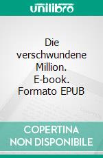 Die verschwundene Million. E-book. Formato EPUB ebook di Walther Kabel