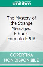 The Mystery of the Strange Messages. E-book. Formato EPUB ebook
