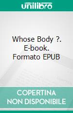 Whose Body ?. E-book. Formato EPUB ebook di Dorothy Leigh Sayers