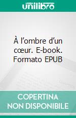 À l’ombre d’un cœur. E-book. Formato EPUB ebook