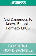 And Dangerous to Know. E-book. Formato EPUB ebook