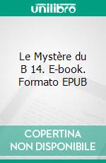 Le Mystère du B 14. E-book. Formato EPUB ebook