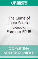 The Crime of Laura Sarelle. E-book. Formato EPUB ebook di Marjorie Bowen