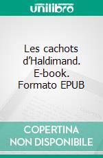 Les cachots d’Haldimand. E-book. Formato EPUB ebook di Jean Féron