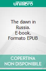 The dawn in Russia. E-book. Formato EPUB