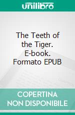 The Teeth of the Tiger. E-book. Formato EPUB