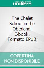 The Chalet School in the Oberland. E-book. Formato EPUB ebook