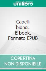 Capelli biondi. E-book. Formato EPUB ebook