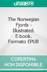 The Norwegian Fjords - Illustrated. E-book. Formato EPUB ebook