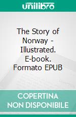 The Story of Norway - Illustrated. E-book. Formato EPUB ebook di Hjalmar Hjorth Boyesen