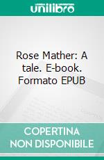 Rose Mather: A tale. E-book. Formato EPUB ebook di Mary Jane Holmes