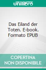 Das Eiland der Toten. E-book. Formato EPUB ebook