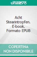 Acht Stearintropfen. E-book. Formato EPUB ebook di Walther Kabel