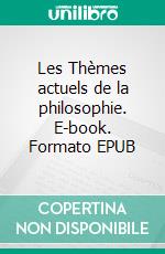 Les Thèmes actuels de la philosophie. E-book. Formato EPUB ebook