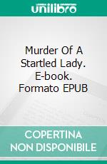 Murder Of A Startled Lady. E-book. Formato EPUB ebook