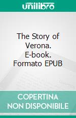 The Story of Verona. E-book. Formato EPUB ebook di Alethea Wiel