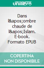 Dans l&apos;ombre chaude de l&apos;Islam. E-book. Formato EPUB ebook