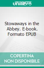 Stowaways in the Abbey. E-book. Formato EPUB ebook di Elsie J. Oxenham