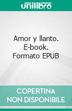 Amor y llanto. E-book. Formato EPUB ebook