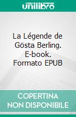 La Légende de Gösta Berling. E-book. Formato EPUB ebook