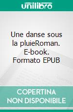 Une danse sous la pluieRoman. E-book. Formato EPUB ebook