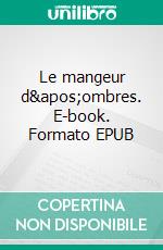 Le mangeur d&apos;ombres. E-book. Formato EPUB ebook