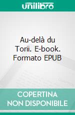 Au-delà du Torii. E-book. Formato EPUB ebook