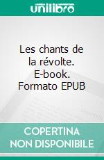 Les chants de la révolte. E-book. Formato EPUB ebook di HZL