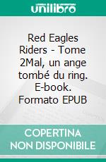 Red Eagles Riders - Tome 2Mal, un ange tombé du ring. E-book. Formato EPUB ebook