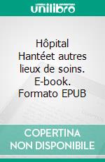 Hôpital Hantéet autres lieux de soins. E-book. Formato EPUB