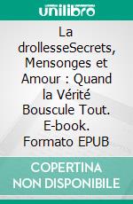 La drollesseSecrets, Mensonges et Amour : Quand la Vérité Bouscule Tout. E-book. Formato EPUB ebook